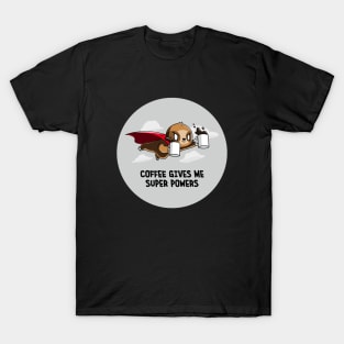 Coffee Gives me Superpowers! Cute Funny Sloth Coffee Lover Animal Lover Quote ARTWORK T-Shirt